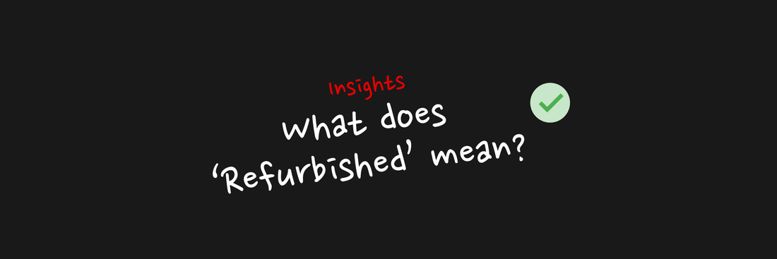 What Does “Refurbished” Actually Mean?